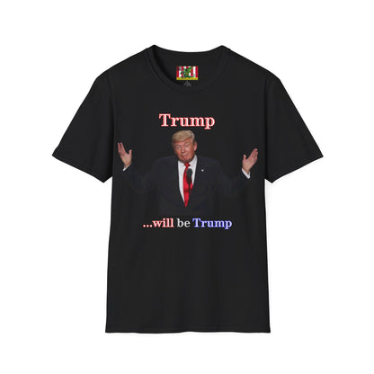 Trump...will be Trump Dark colors Unisex T-Shirt by theGreenDragonTavern.shop