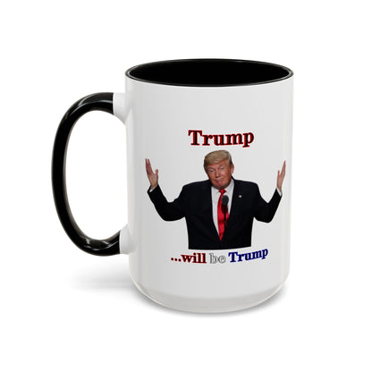 Trump...will be Trump White Accent Mug by theGreenDragonTavern.shop