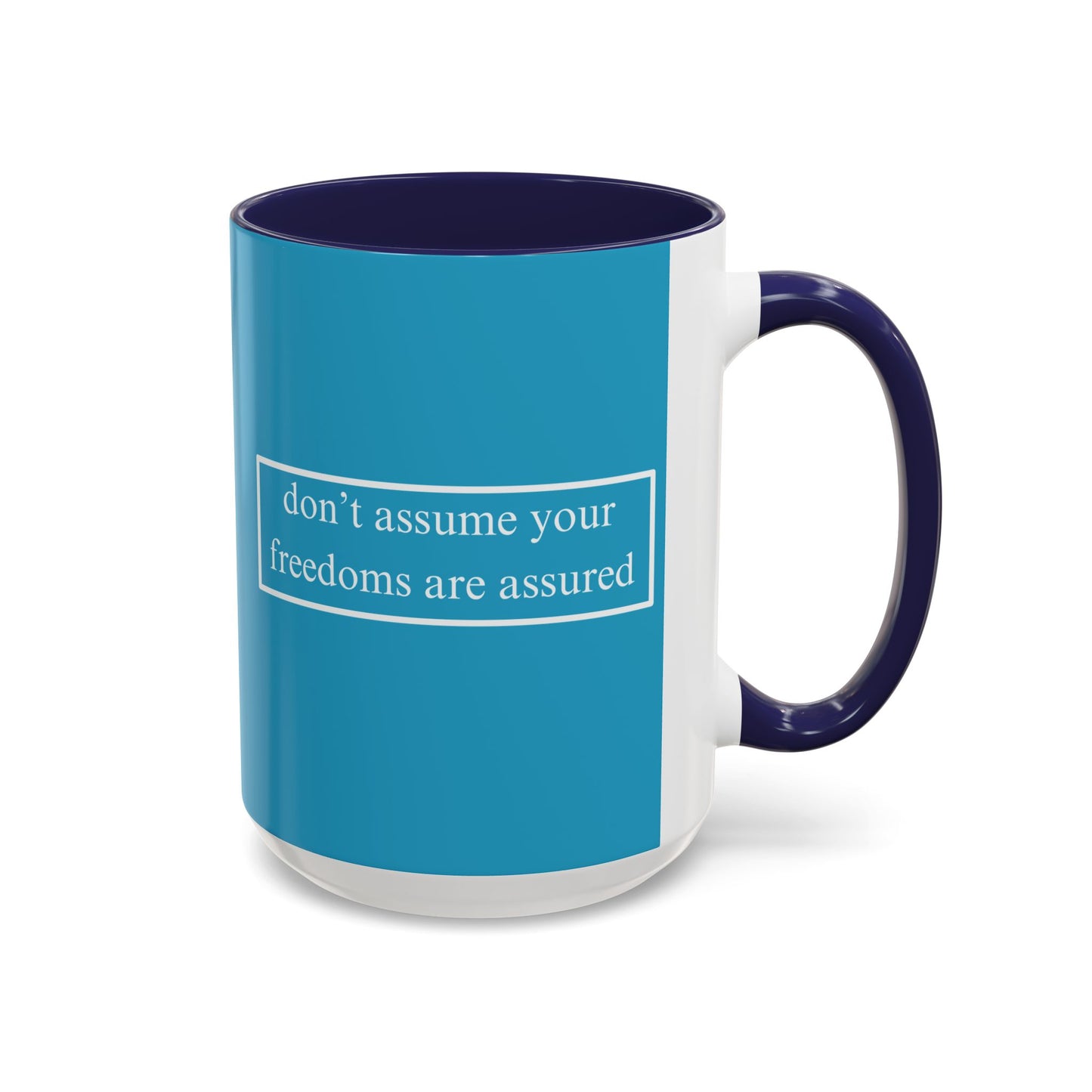 don't assume your freedoms are assured White font Turquoise Accent Mug by theGreenDragonTavern.shop