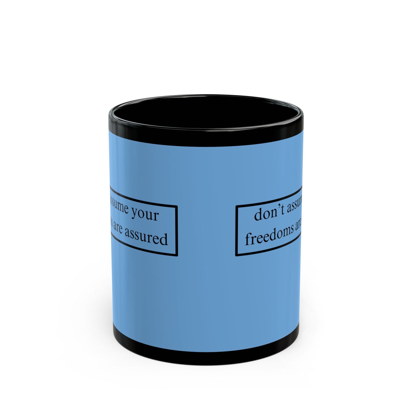 don't assume your freedoms are assured Black font Light Blue Mug by theGreenDragonTavern.shop