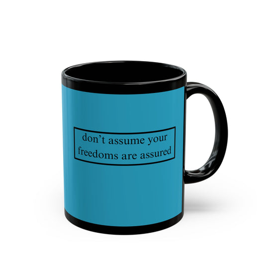 don't assume your freedoms are assured Black font Turquoise Mug by theGreenDragonTavern.shop
