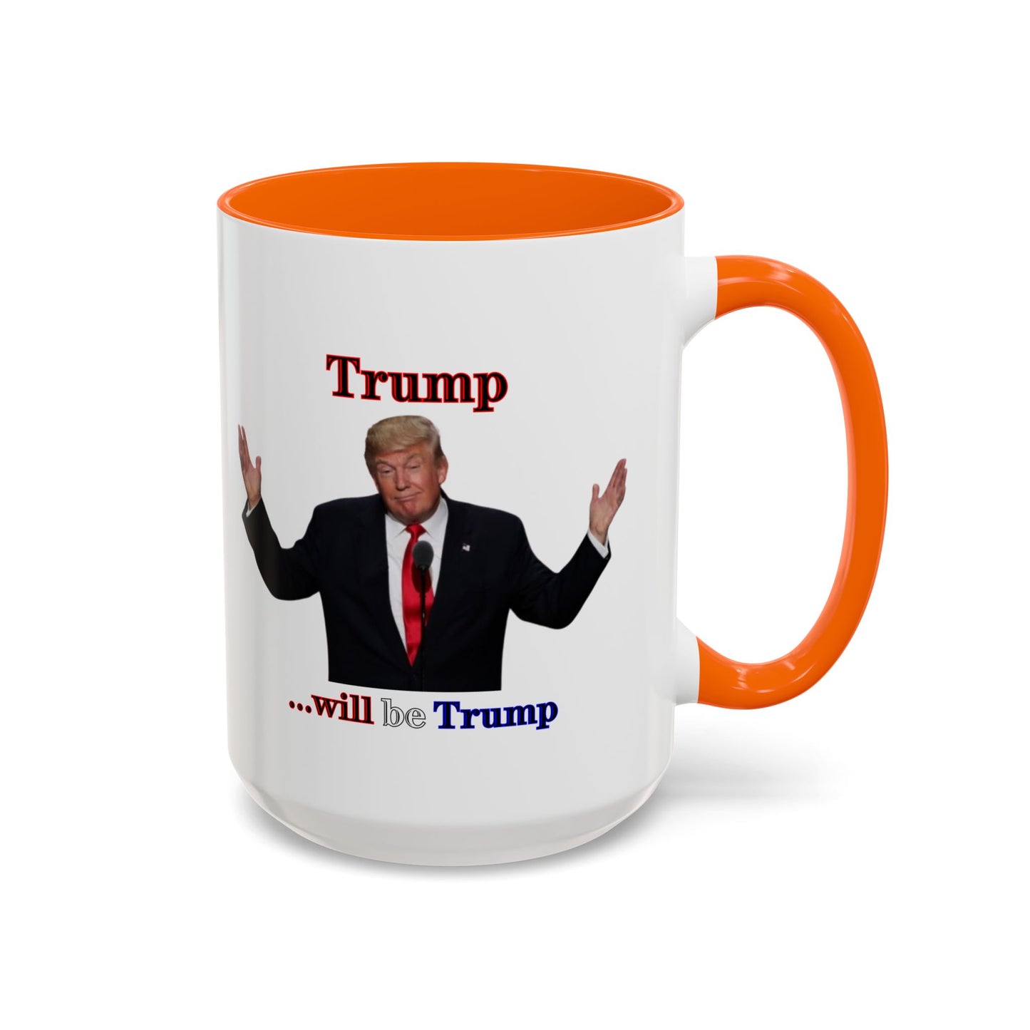 Trump...will be Trump White Accent Mug by theGreenDragonTavern.shop