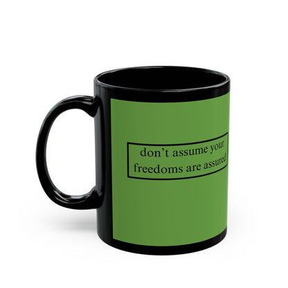 don't assume your freedoms are assured Black font Green Mug by theGreenDragonTavern.shop