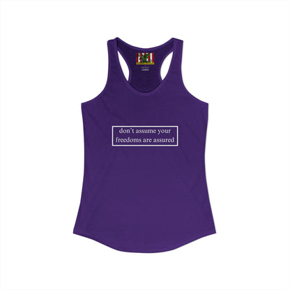 don't assume your freedoms are assured White font Women's Racerback Tank Top by theGreenDragonTavern.shop