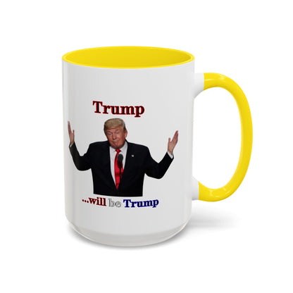 Trump...will be Trump White Accent Mug by theGreenDragonTavern.shop