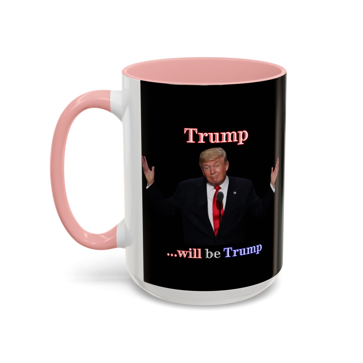Trump...will be Trump Black Accent Mug by theGreenDragonTavern.shop