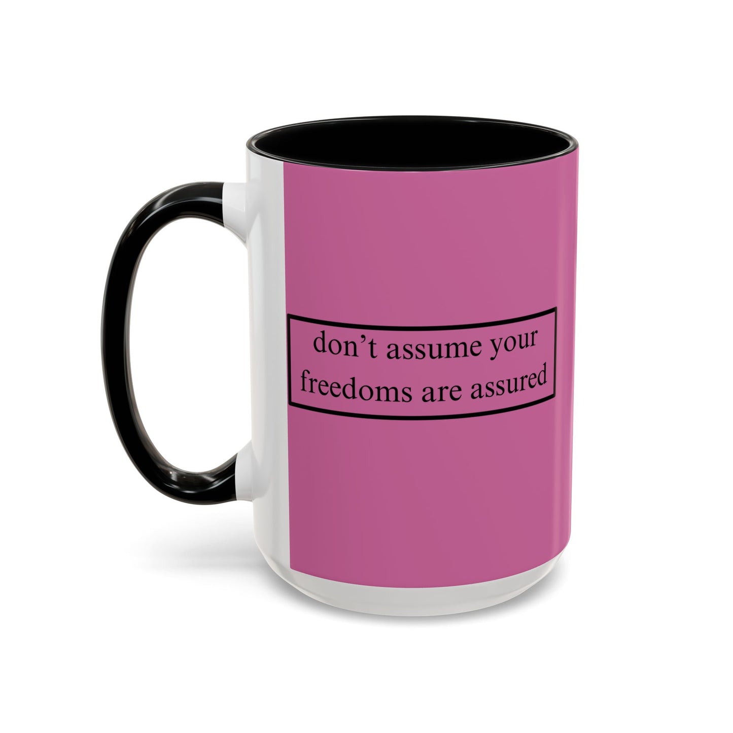 don't assume your freedoms are assured Black font Pink Accent Mug by theGreenDragonTavern.shop