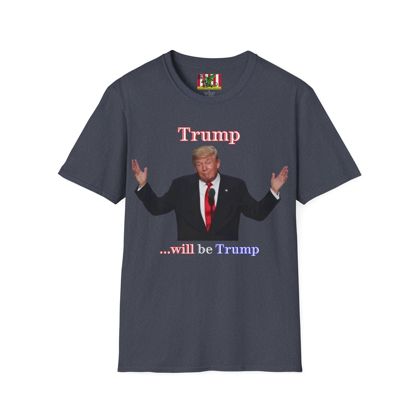 Trump...will be Trump Dark colors Unisex T-Shirt by theGreenDragonTavern.shop
