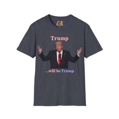 Trump...will be Trump Dark colors Unisex T-Shirt by theGreenDragonTavern.shop