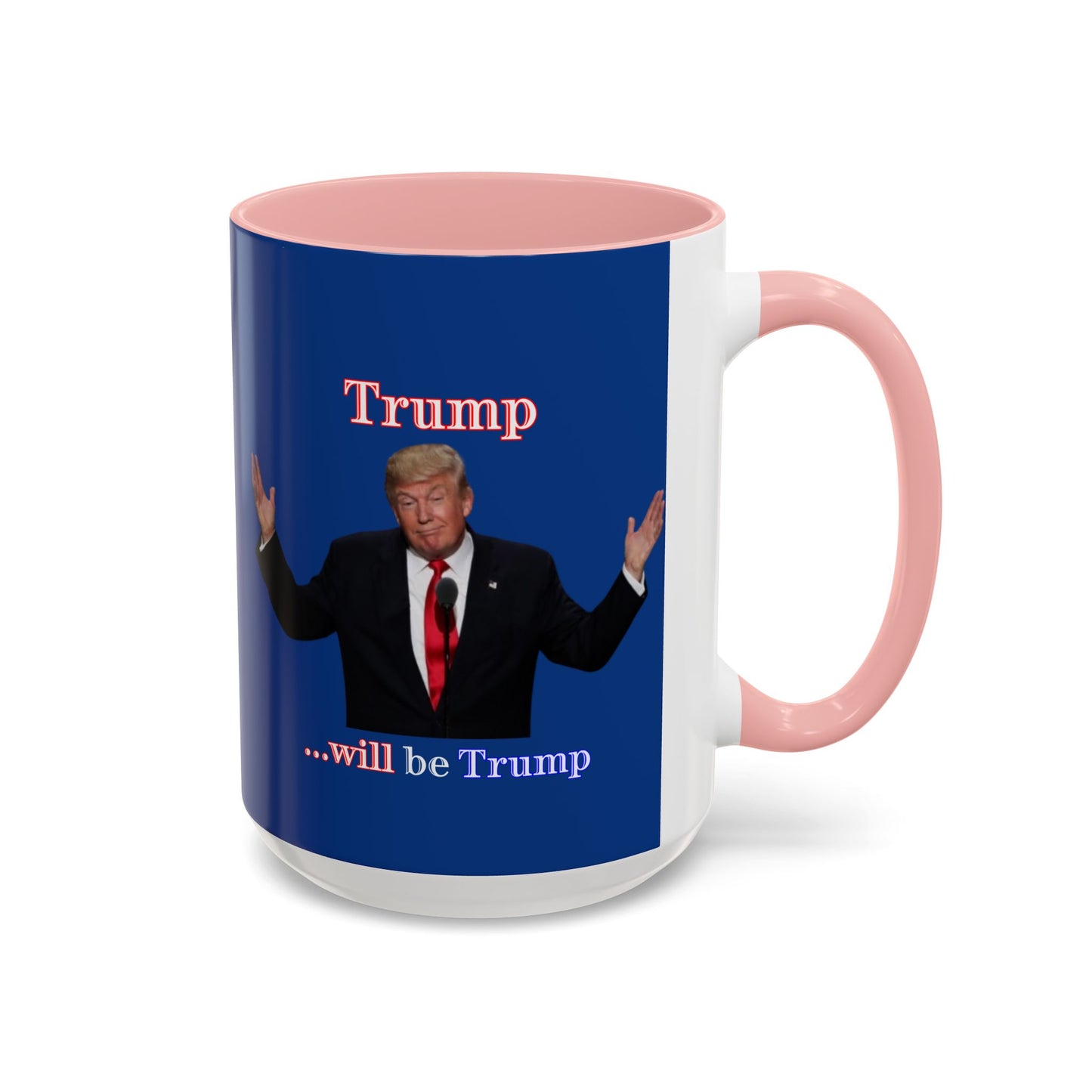 Trump...will be Trump Dark Blue Accent Mug by theGreenDragonTavern.shop