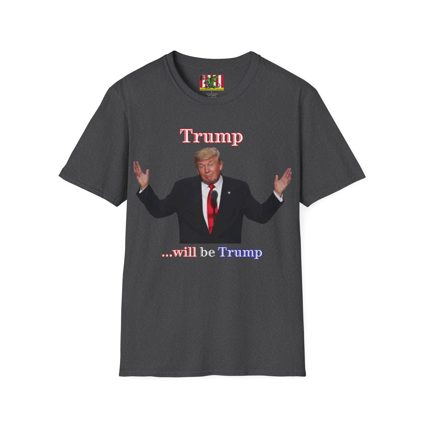 Trump...will be Trump Dark colors Unisex T-Shirt by theGreenDragonTavern.shop