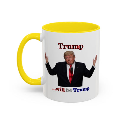 Trump...will be Trump White Accent Mug by theGreenDragonTavern.shop
