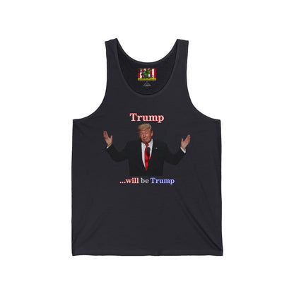Trump...will be Trump Dark colors Unisex Jersey Tank Top by theGreenDragonTavern.shop
