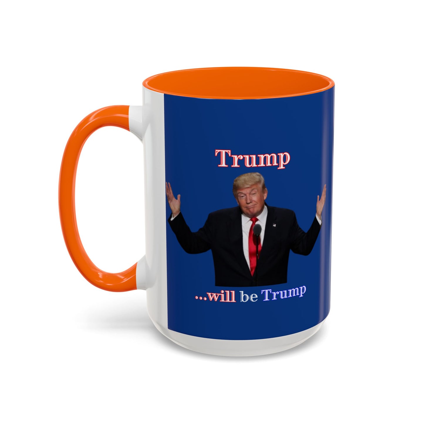 Trump...will be Trump Dark Blue Accent Mug by theGreenDragonTavern.shop