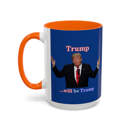 Trump...will be Trump Dark Blue Accent Mug by theGreenDragonTavern.shop