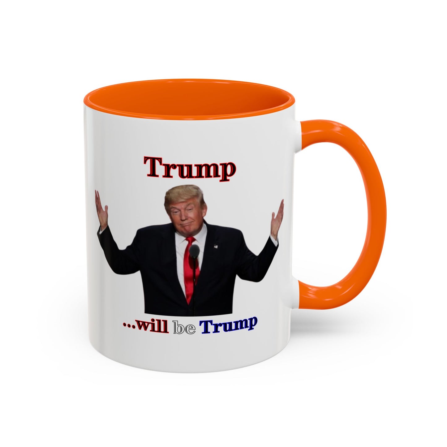 Trump...will be Trump White Accent Mug by theGreenDragonTavern.shop