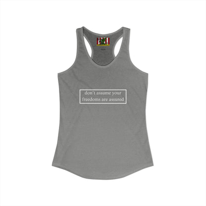 don't assume your freedoms are assured White font Women's Racerback Tank Top by theGreenDragonTavern.shop