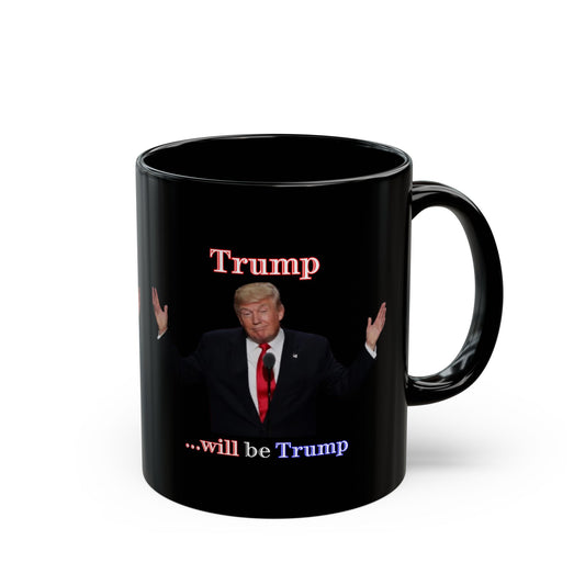 Trump...will be Trump Black Mug by theGreenDragonTavern.shop