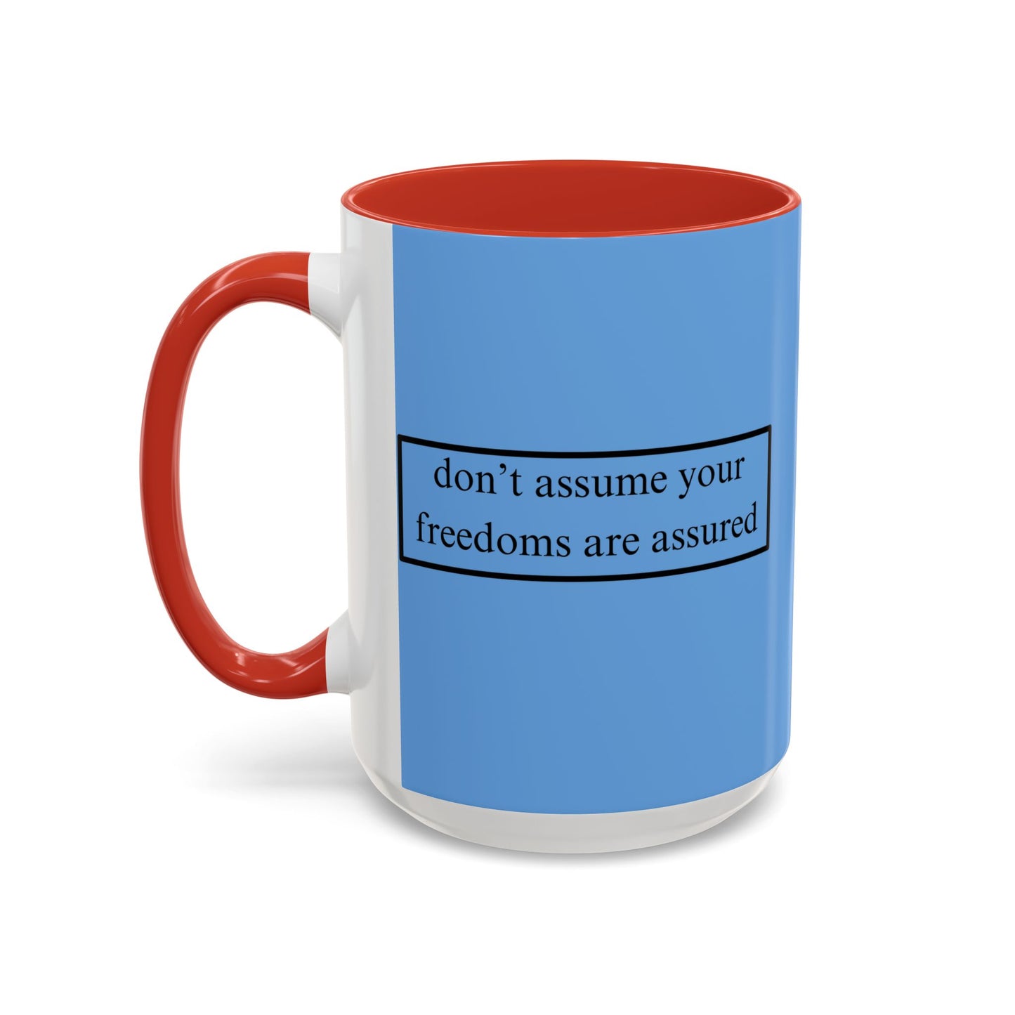 don't assume your freedoms are assured Black font Light Blue Accent Mug by theGreenDragonTavern.shop