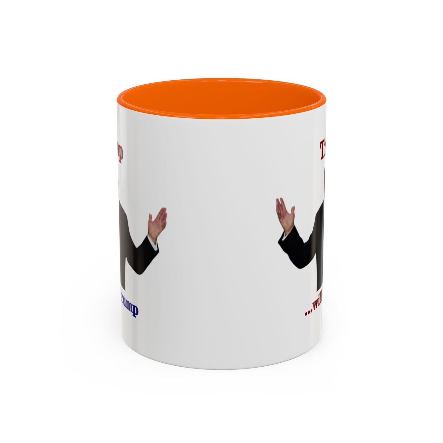 Trump...will be Trump White Accent Mug by theGreenDragonTavern.shop