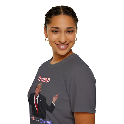 Trump...will be Trump Dark colors Unisex T-Shirt by theGreenDragonTavern.shop