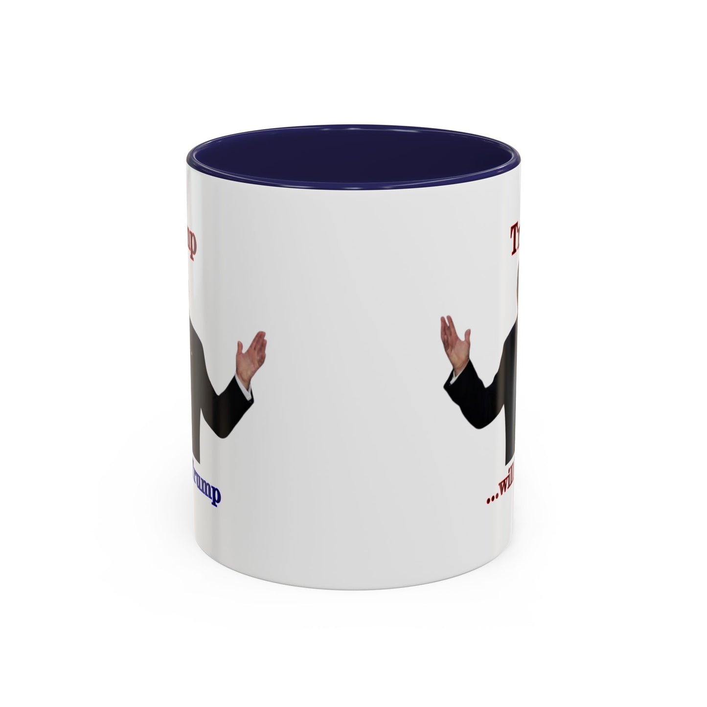 Trump...will be Trump White Accent Mug by theGreenDragonTavern.shop