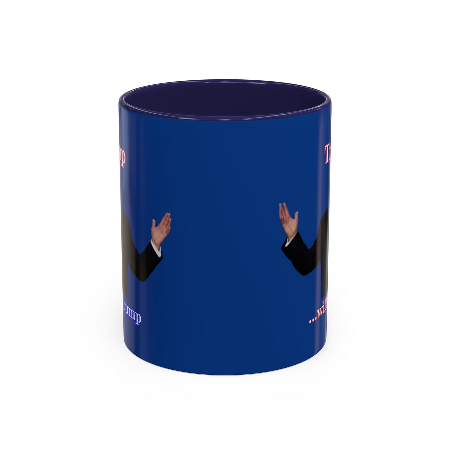 Trump...will be Trump Dark Blue Accent Mug by theGreenDragonTavern.shop