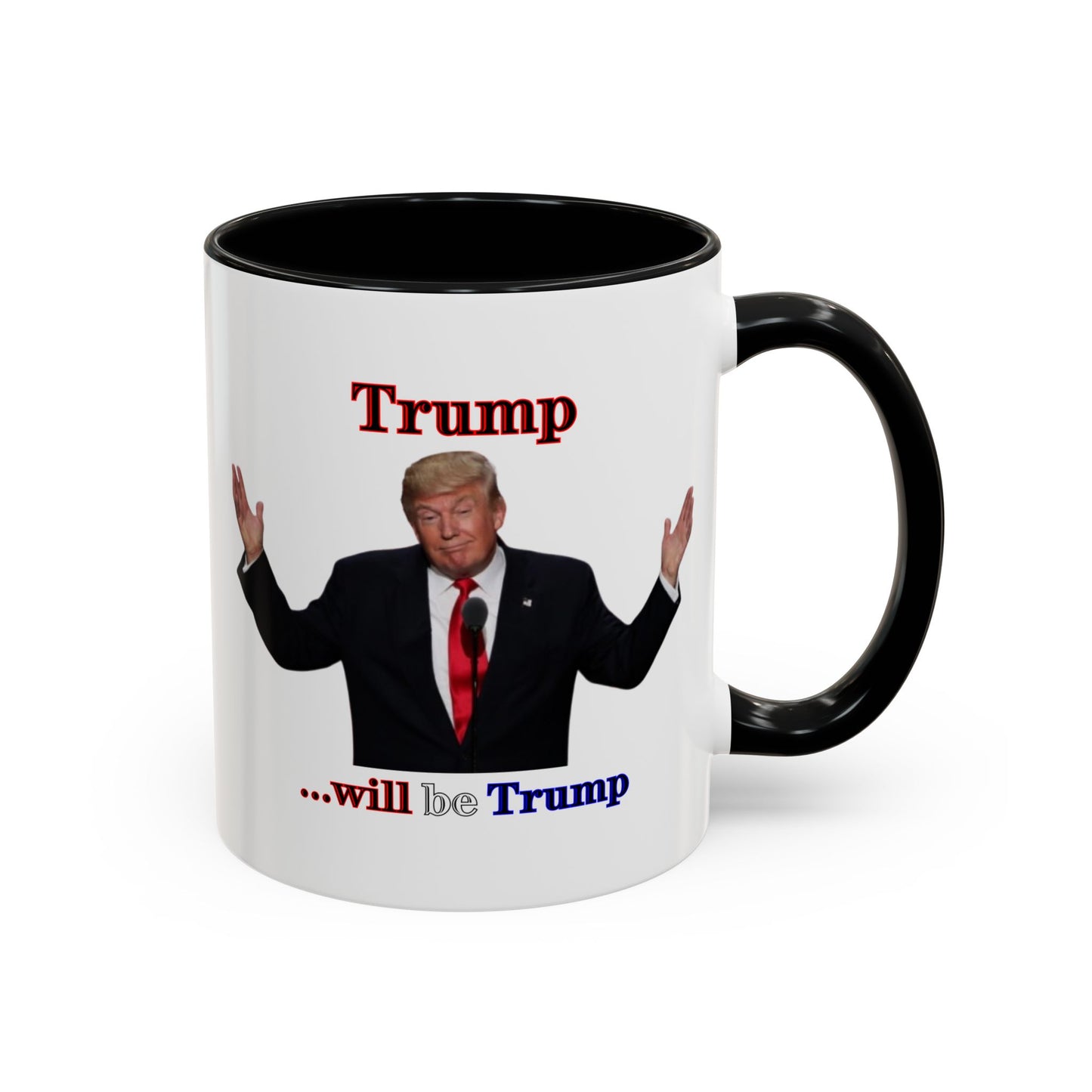 Trump...will be Trump White Accent Mug by theGreenDragonTavern.shop