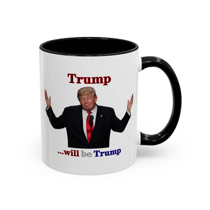 Trump...will be Trump White Accent Mug by theGreenDragonTavern.shop