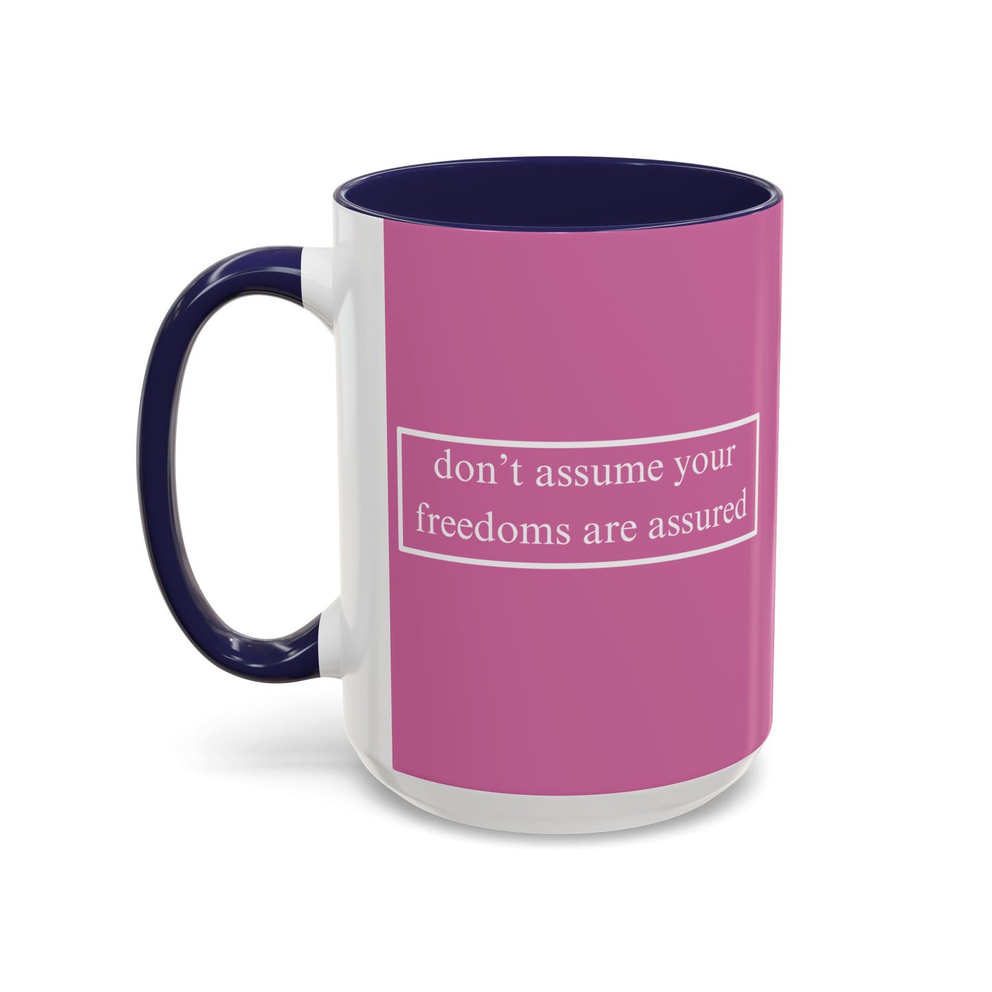 don't assume your freedoms are assured White font Pink Accent Mug by theGreenDragonTavern.shop