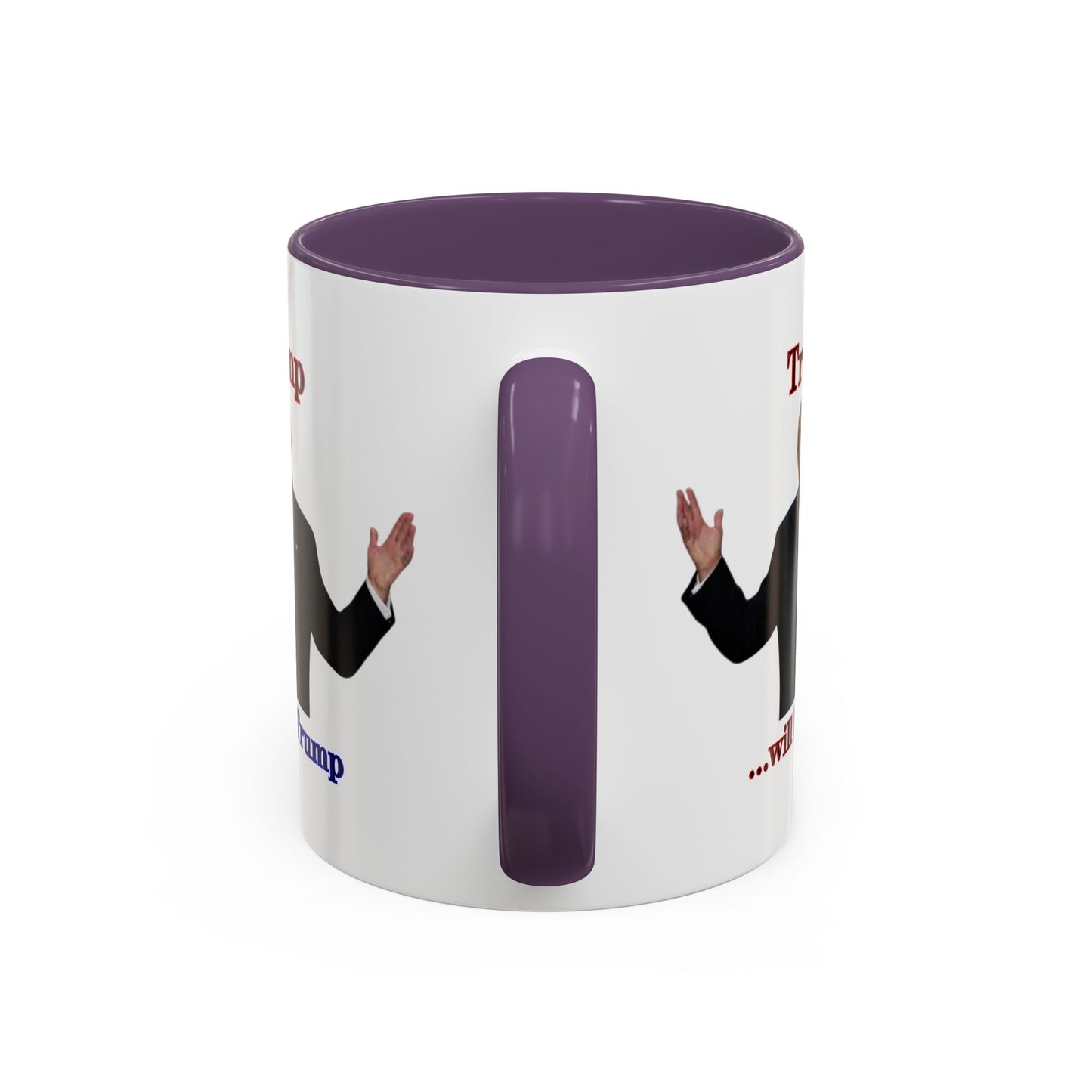 Trump...will be Trump White Accent Mug by theGreenDragonTavern.shop